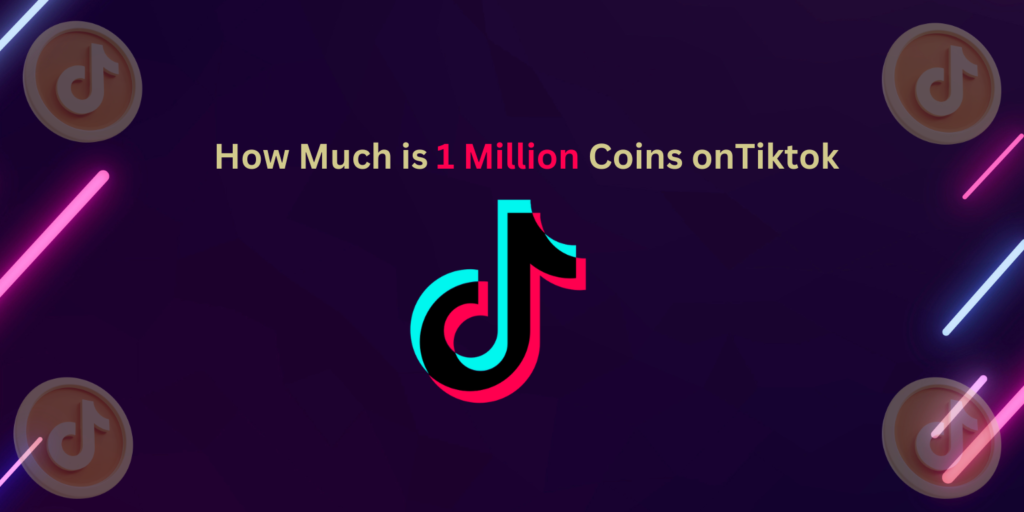 how much is 1 million coins on tiktok. ( Unveiling the Worth 2024 Updated Guide)